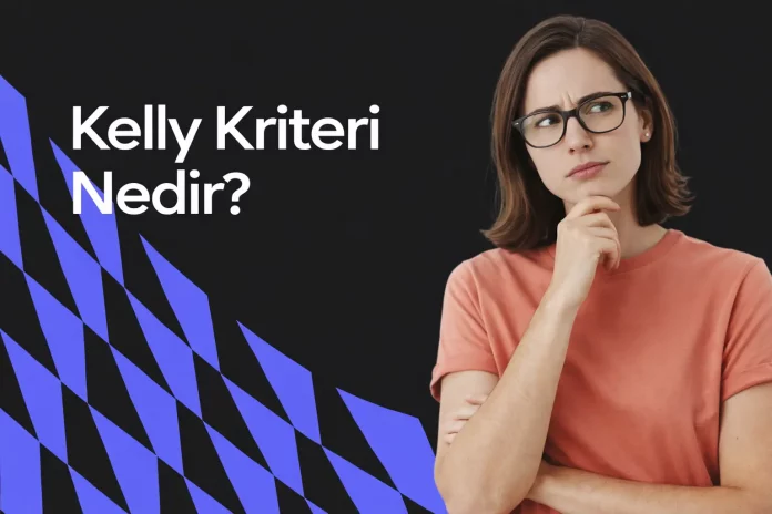 Kelly kriteri nedir ve nasıl çalışır