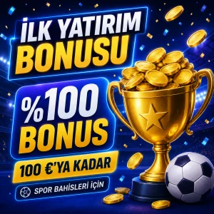 İlk para yatırma işlemine 100 €'ya kadar bonus